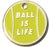 Ball is Life Custom Dog Tag (Custom/Drop-Ship)